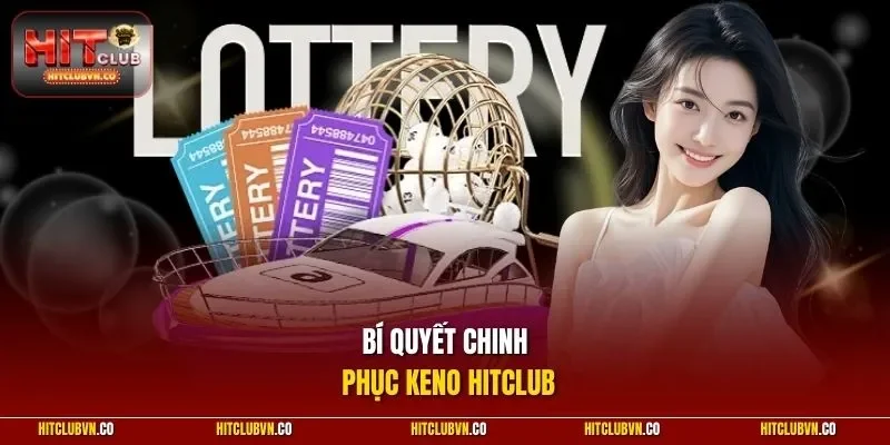 Bí quyết chinh phục Keno HITCLUB