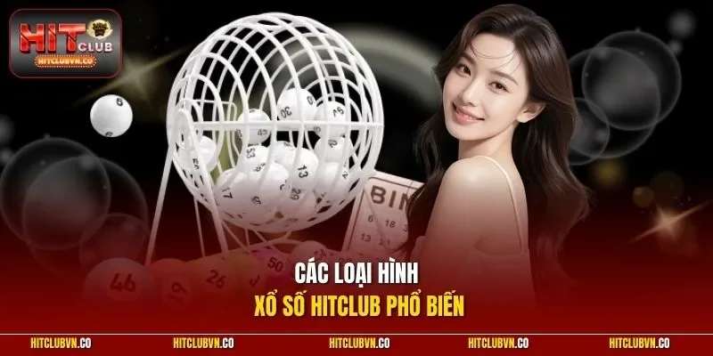 Các loại hình xổ số HITCLUB phổ biến