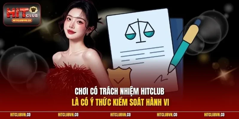Chơi có trách nhiệm Hitclub là có ý thức kiểm soát hành vi