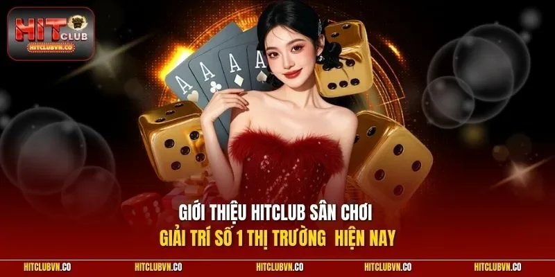 Giới thiệu Hitclub sân chơi giải trí số 1 thị trường hiện nay
